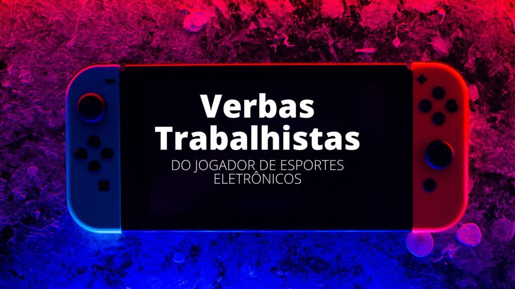verbas trabalhistas do jogador de esportes eletrônicos