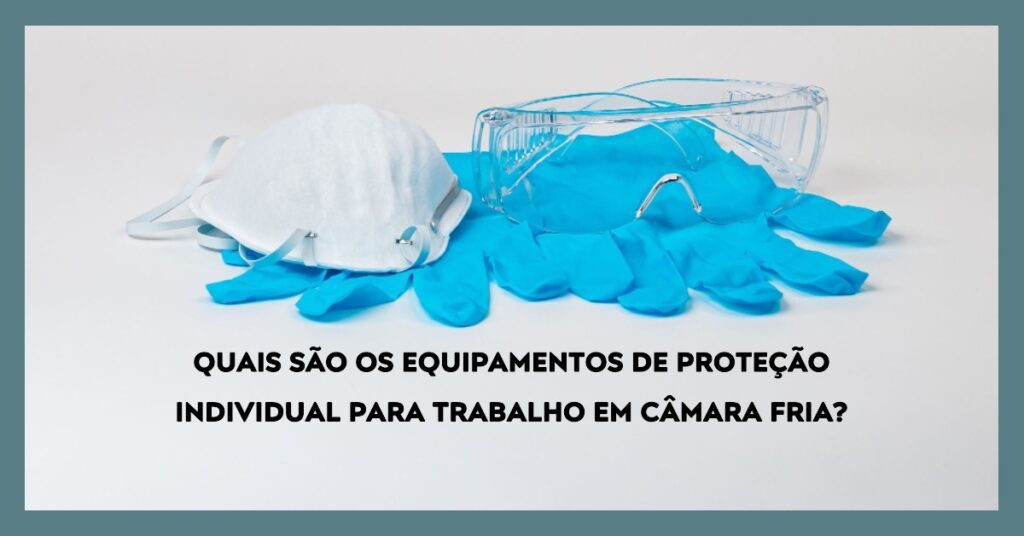 Equipamentos de Proteção Individual trabalho em câmara fria