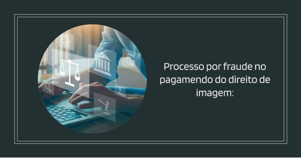 Processo por fraude no pagamento do direito de imagem do jogador de futebol