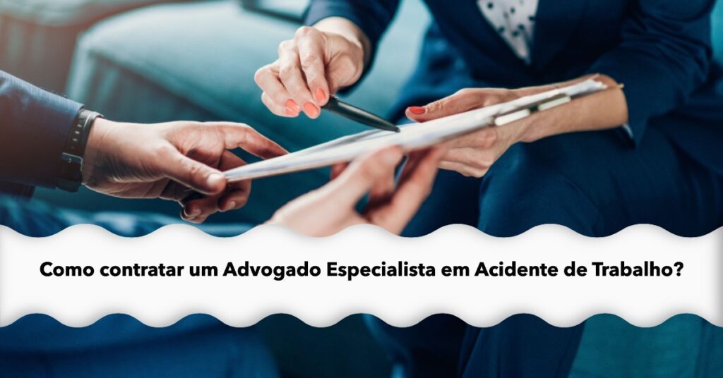 Como contratar um Advogado Especialista em Acidente de Trabalho?