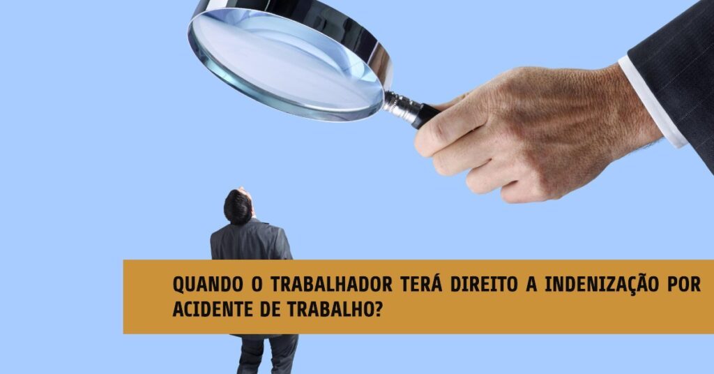 Quando o trabalhador terá direito a indenização por acidente de trabalho?