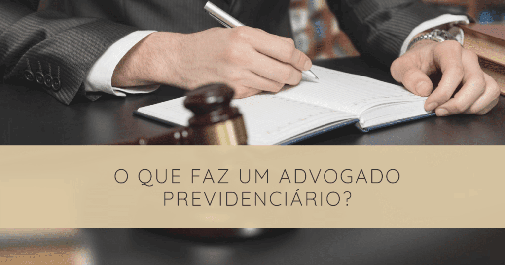 O que faz um advogado previdenciário?